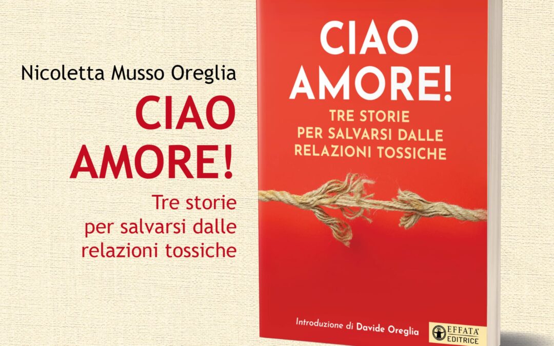 CIAO AMORE! Tre storie per salvarsi dalle relazioni tossiche